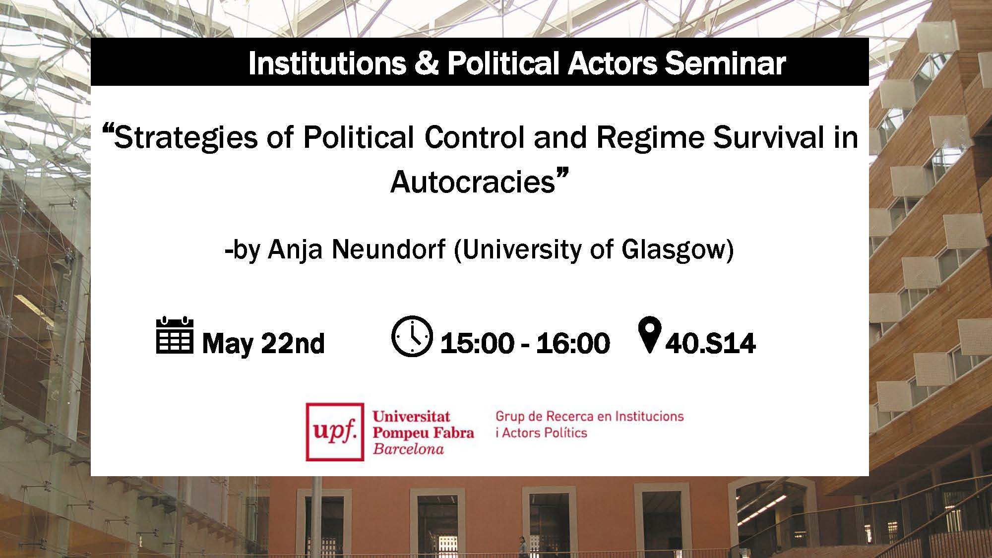 22/05/24 Institutions & Political Actors Seminar  “Strategies of Political Control and Regime Survival in Autocracies