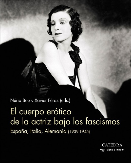 El cuerpo erótico de la actriz bajo los fascismos. España, Italia, Alemania (1939-1945)
