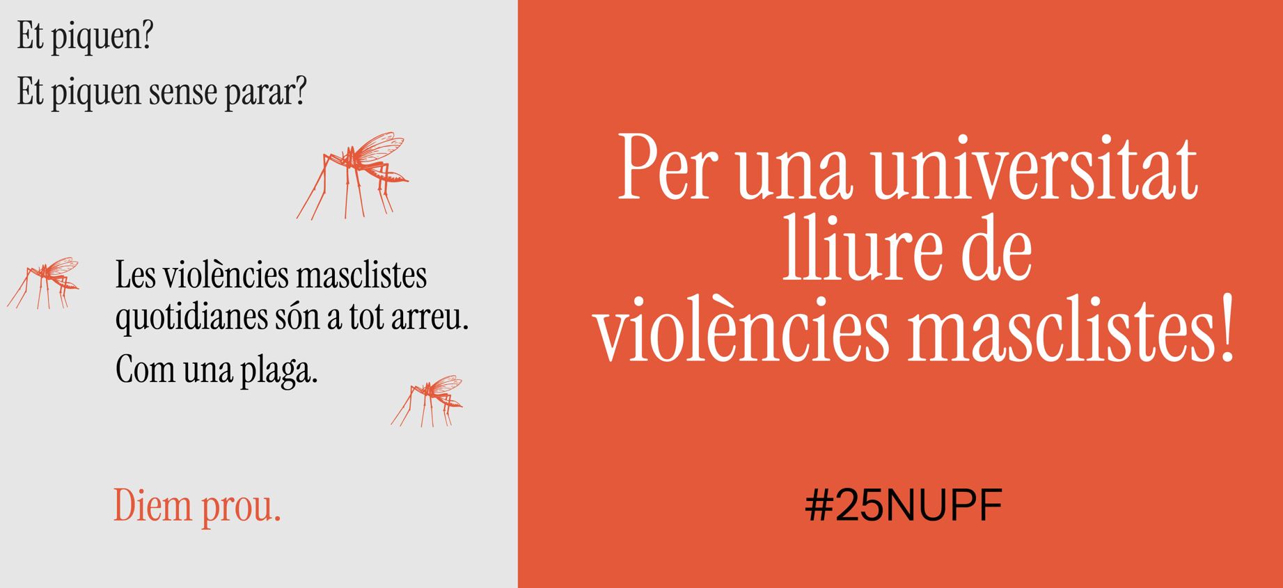 Its graphic image is based on the idea of metaphorically comparing everyday gender-based violence with a mosquito, since, like the insect, it can also be invisible to the eye, but have painful consequences. Imatge inicial - Its graphic image is based on the idea of metaphorically comparing everyday gender-based violence with a mosquito, since, like the insect, it can also be invisible to the eye, but have painful consequences.