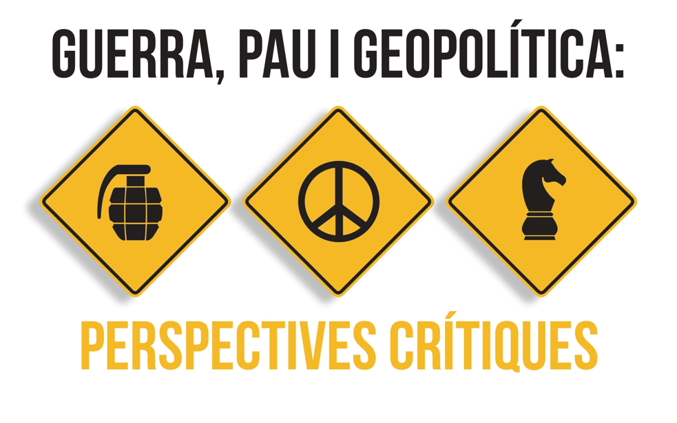 XVIII Jornada Ernest Lluch de Ciències Polítiques i Socials. Guerra, Pau i Geopolítica: perspectives crítiques