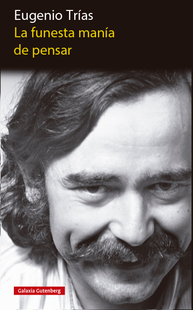 La funesta manía de pensar, de Eugenio Trías